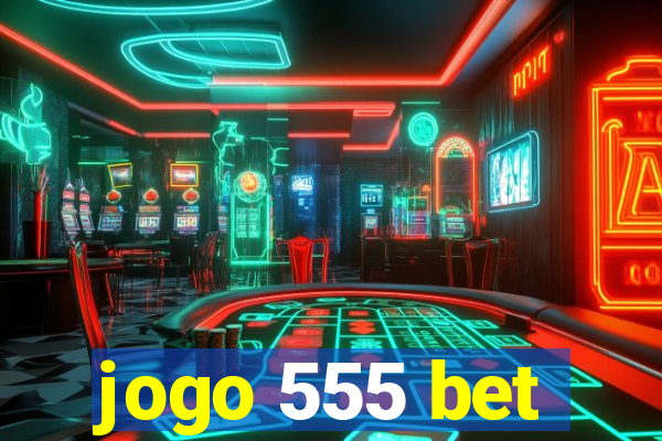 jogo 555 bet